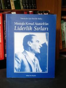 Mustafa Kemal Atatürk'ün Liderlik Sırları - Yöneticiler İçin Yeni Bir Bakış