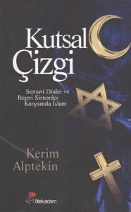 Kutsal Çizgi Semavi Dinler ve Beşeri Sistemler Karşısında İslam