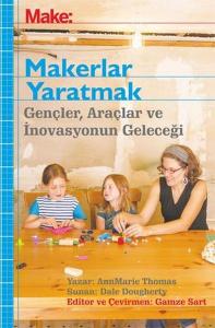 Makerler Yaratmak Gençler, Araçlar ve İnovasyonun Geleceği