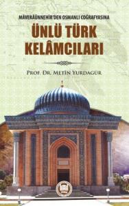 Maveraünnehirden Osmanlı Coğrafyasına Ünlü Türk Kelamcıları