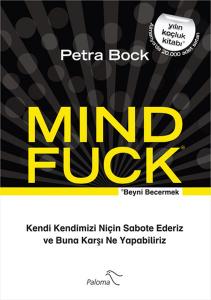Mind Fuck Beyni Becermek Kendi Kendimizi Niçin Sabote Ederiz ve Buna Karşı Ne Yapabiliriz