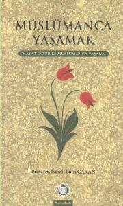 Müslümanca Yaşamak Hayat Odur Ki Müslümanca Yaşana