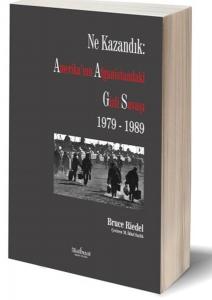 Ne Kazandık Amerikanın Afganistandaki Gizli Savaşı 1979 1989
