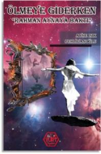 Ölmeye Giderken Rahman Aynaya Baktı