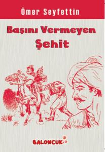 Ömer Seyfettin Serisi Başını Vermeyen Şehit
