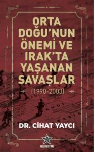 Orta Doğu’nun Önemi ve Irak’ta Yaşanan Savaşlar (1990-2003)