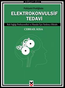 Psikiyatri Pratiğinde Elektrokonvulsif Tedavi Ruh Sağlığı Profesyonelleri ve Hastalar İçin Yard