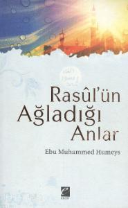 Rasul'ün Ağladığı Anlar