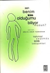 Sen Benim Kim Olduğumu Biliyor musun Toplumsal Yaşamda Kimlik İzdüşümleri