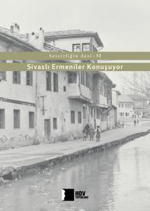 Sessizliğin Sesi 6 Sivaslı Ermeniler Konuşuyor