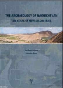 The Archaeology of Nakhichevan Ten Years of New Discoveries