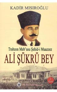 Trabzon Mebusu Şehid i Muazzez Ali Şükrü Bey