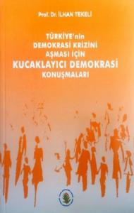 Türkiyenin Demokrasi Krizini Aşması İçin Kucaklayıcı Demokrasi Konuşmaları
