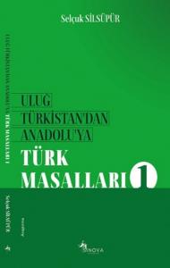 Uluğ Türkistandan Anadoluya Türk Masalları 1
