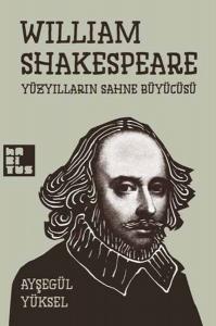 William Shakespeare Yüzyılların Sahne Büyücüsü