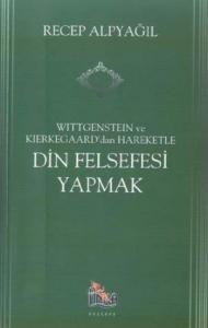 Wittgenstein ve Kierkegaard'dan Hareketle Din Felsefesi Yapmak