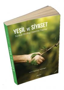 Yeşil ve Siyaset Siyasal Ekoloji Üzerine Yazılar