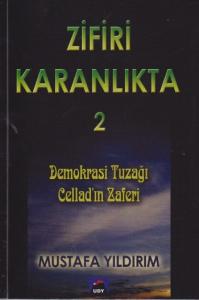 Zifiri Karanlıkta Cilt 2 Demokrasi Tuzağı Cellad'ın Zaferi