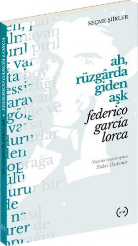 Ah, Rüzgarda Giden Aşk Seçme Şiirler Federico Garcia Lorca