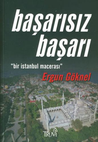 Başarısız Başarı Bir İstanbul Macerası Ergun Göknel