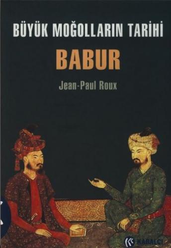 Büyük Moğolların Tarihi Babur Jean Paul Roux