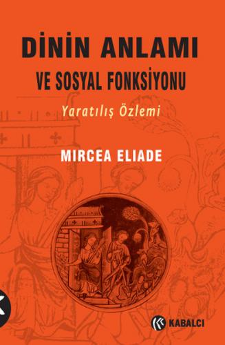 Dinin Anlamı ve Sosyal Fonksiyonu Yaratılış Özlemi Mircea Eliade