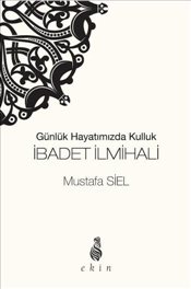 Günlük Hayatımızda Kulluk İbadet İlmihali Mustafa Siel