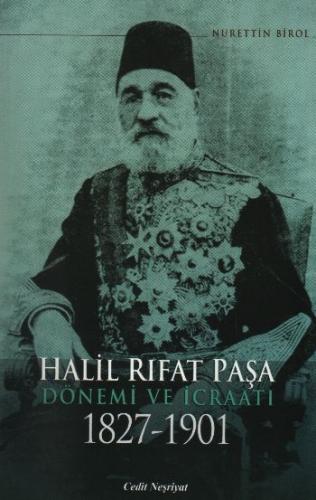 Halil Rıfat Paşa Dönemi ve İcraatı 1827 1901 Nurettin Birol
