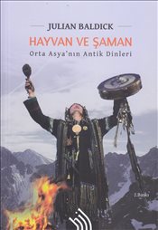 Hayvan ve Şaman Orta Asya'nın Antik Dinleri Julian Baldick