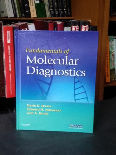 Fundamentals of Molecular Diagnostics David E Bruns, MD, Edward R Ashw