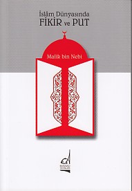 İslam Dünyasında Fikir ve Put Malik Bin Nebi