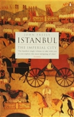Istanbul The Imperial City John Freely