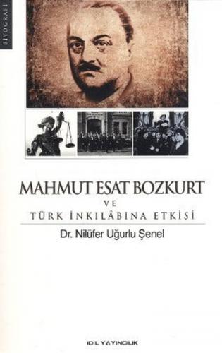 Mahmut Esat Bozkurt ve Türk İnkılabına Etkisi Dr. Nilüfer Uğurlu Şenel