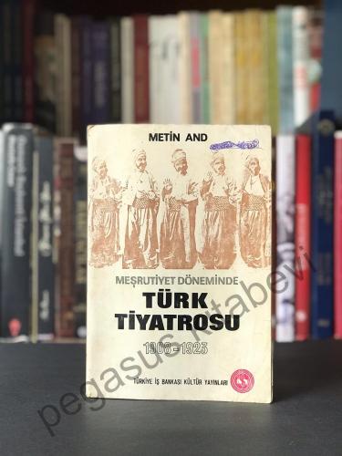 Meşrutiyet Döneminde Türk Tiyatrosu 1908-1923 Metin And