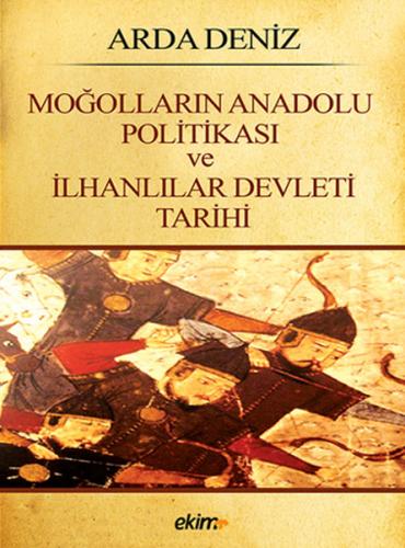 Moğolların Anadolu Politikası ve İlhanlılar Devleti Tarihi Arda Deniz
