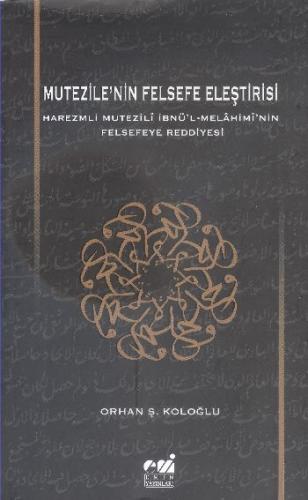 Mutezile'nin Felsefe Eleştirisi Harezmli Mutezili İbn'l Melahimi'nin F