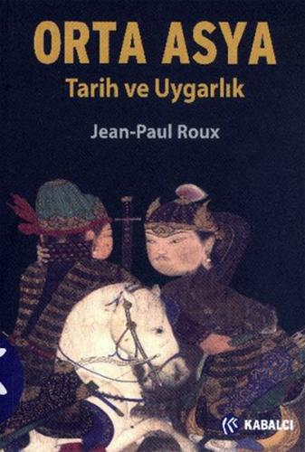 Orta Asya Tarih ve Uygarlık Jean Paul Roux