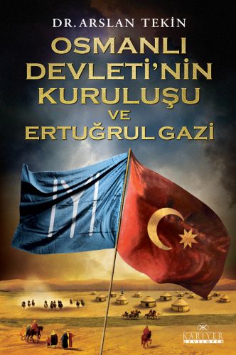 Osmanlı Devleti'nin Kuruluşu ve Ertuğrul Gazi Arslan Tekin