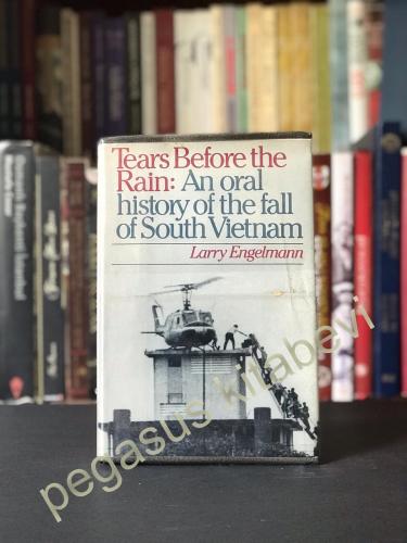 Tears Before the Rain : An Oral History of the Fall of South Vietnam L
