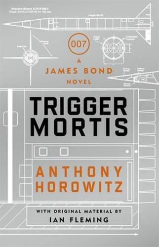 Trigger Mortis A James Bond Novel Anthony Horowitz