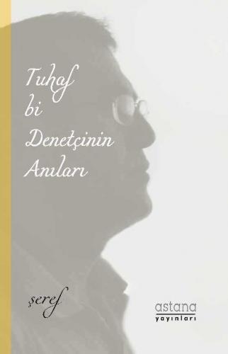 Tuhaf Bi Denetçinin Anıları Şeref Efe