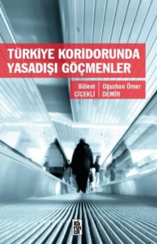 Türkiye Koridorunda Yasadışı Göçmenler Bülent Çiçekli