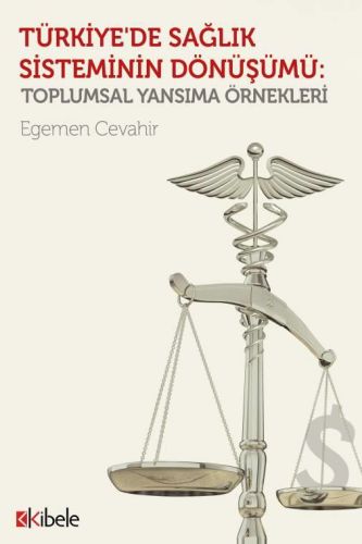 Türkiye'de Sağlık Sisteminin Dönüşümü Toplumsal Yansıma Örnekleri Egem