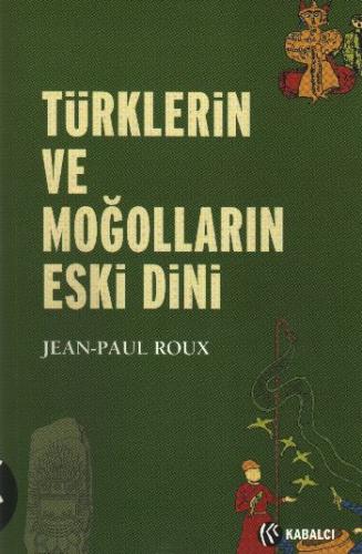 Türklerin ve Moğlların Eski Dini Jean Paul Roux