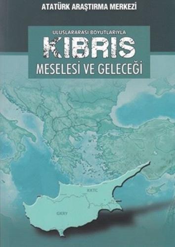 Uluslararası Boyutlarıyla Kıbrıs Meselesi ve Geleceği Atatürk Araştırm