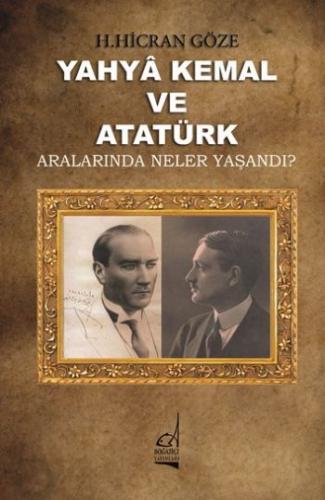 Yahya Kemal ve Atatürk Aralarında Neler Yaşandı H. Hicra Göze