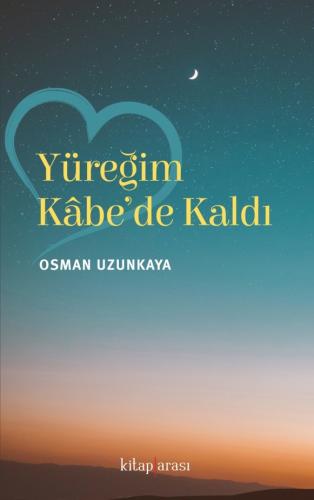 Yüreğim Kabe’de Kaldı Osman Uzunkaya