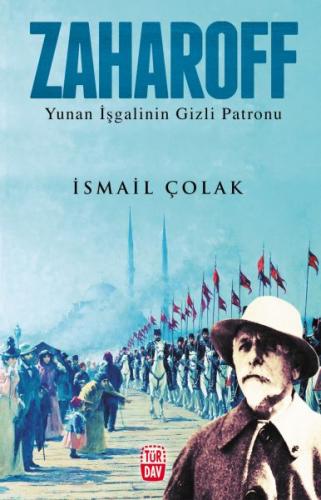 Zaharoff Osmanlıyı Nasıl Yıktı İsmail Çolak