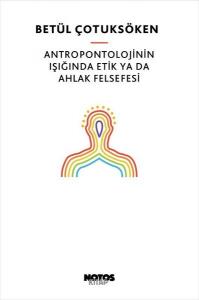 Antropontolojinin Işığında Etik Ya Da Ahlak Felsefesi