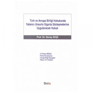 Türk ve Avrupa Birliği Hukukunda Yabancı Unsurlu Sigorta Sözleşmelerine Uygulanacak Hukuk